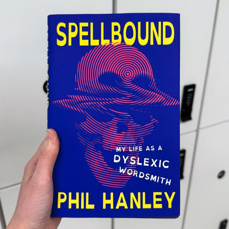 Spellbound: My Life as a Dyslexic Wordsmith by Phil Hanley (Hardcover)